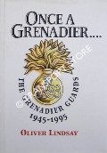 Book cover of Once a Grenadier .. The Grenadier Guards 1945 - 1995 by LINDSAY, Oliver